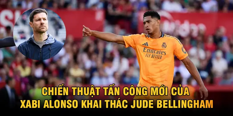 Chiến thuật tấn công mới của Xabi Alonso khai thác Jude Bellingham - CakhiaTV