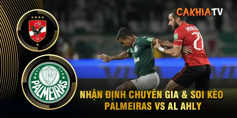 Nhận định chuyên gia & soi kèo Palmeiras vs Al Ahly chi tiết
