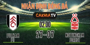 Fulham vs Nottingham Forest giao hữu quốc tế 27/07/2025