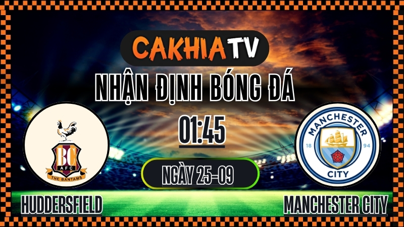 Cakhia TV Nhận định Huddersfield Town vs Manchester City – 25/9/2025: Hy vọng mong manh
