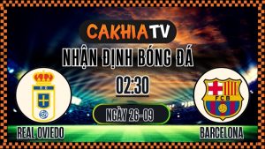Cakhia TV Nhận định Real Oviedo vs