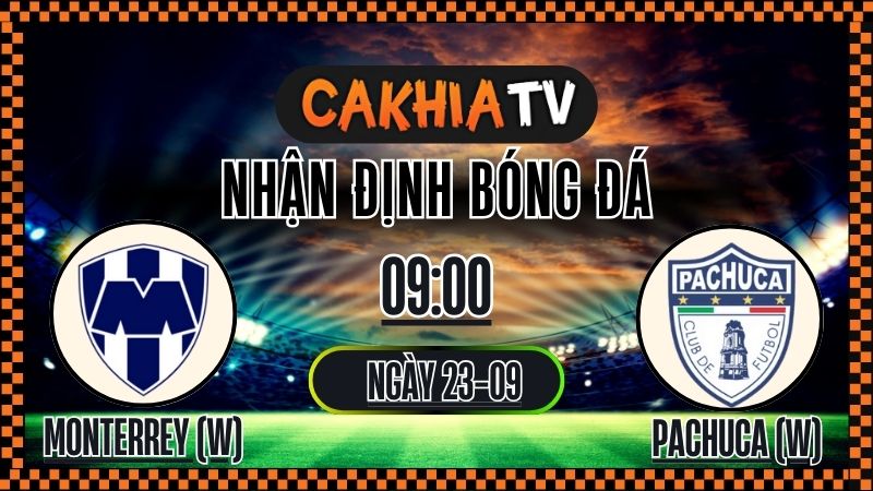 Cakhiatv Nhận định Monterrey (W) vs Pachuca (W) – 09:00 Ngày 23/09/2025